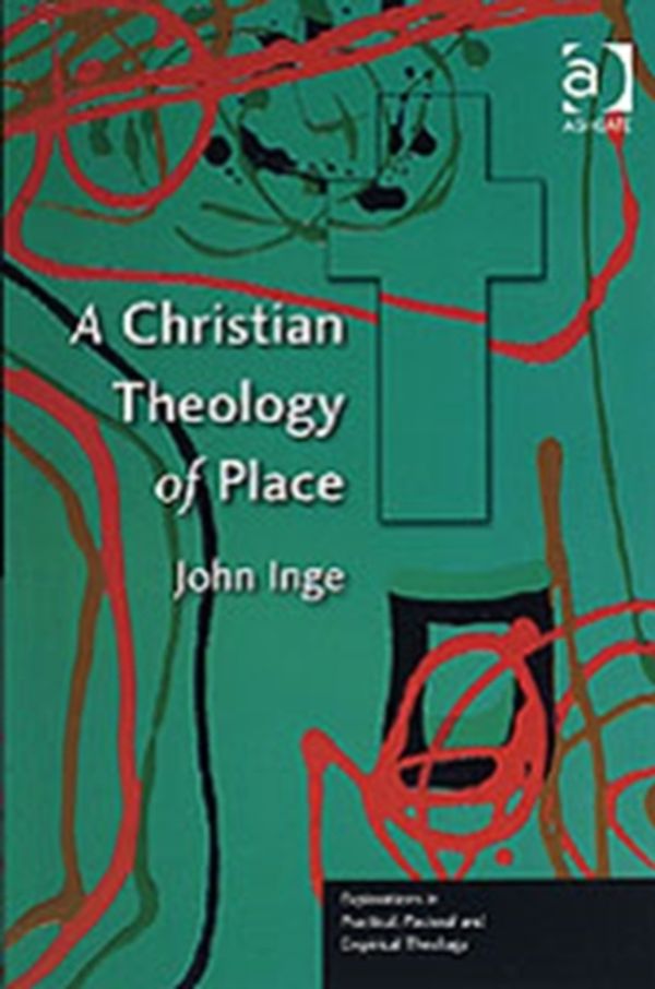 Cover Art for 9780754634997, A Christian Theology of Place by John Inge