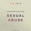 Cover Art for B0794FT9QB, Understanding Sexual Abuse: A Guide for Ministry Leaders and Survivors by Tim Hein