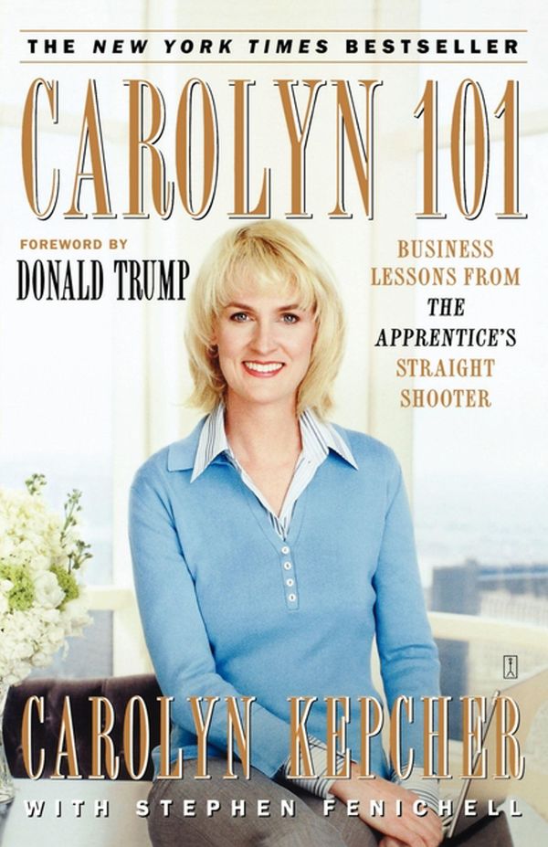 Cover Art for 9780743275170, Carolyn 101: Business Lessons From The Apprentice's Straight Shooter by Carolyn Kepcher, Stephen Fenichell