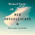 Cover Art for 9783890297682, Der Totgeglaubte: Eine wahre Geschichte by Michael Punke