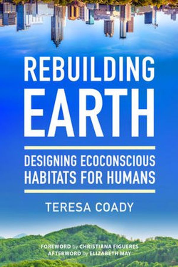 Cover Art for 9781623174323, Rebuilding Earth: Designing Ecoconscious Habitats for Humans by Teresa Coady