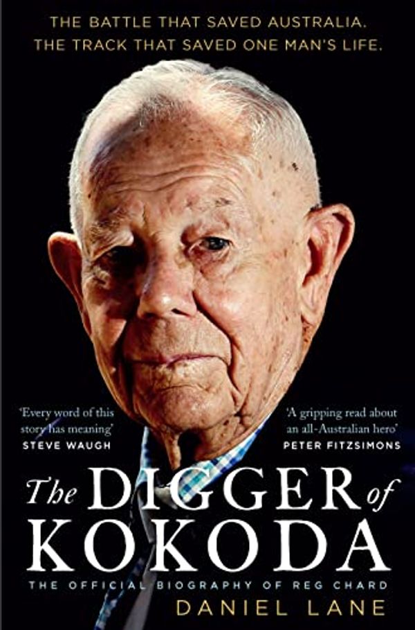 Cover Art for B09XB2N75F, The Digger of Kokoda: The official biography of Reg Chard by Daniel Lane