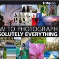 Cover Art for 0690472026440, How to Photograph Absolutely Everything by Tom Ang