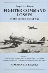 Cover Art for 9781857800937, RAF Fighter Command Losses of the Second World War: 1944-1945 v. 3 by Norman L. R. Franks