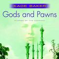 Cover Art for 9781429945806, Gods and Pawns by Kage Baker