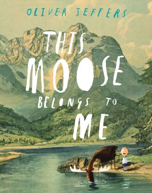 Cover Art for 9780399161032, This Moose Belongs to Me by Oliver Jeffers