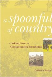 Cover Art for 9780734402028, A Spoonful of Country: Cooking from a Cootamundra Farmhouse by Catherine Bragg