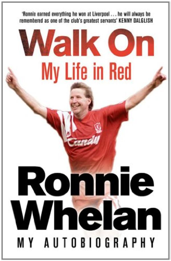 Cover Art for 9780857206206, Walk on: My Life in Red by Ronnie Whelan