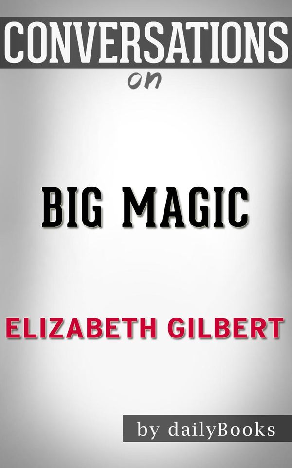 Cover Art for 1230001286649, Conversations on Big Magic By Elizabeth Gilbert by dailyBooks