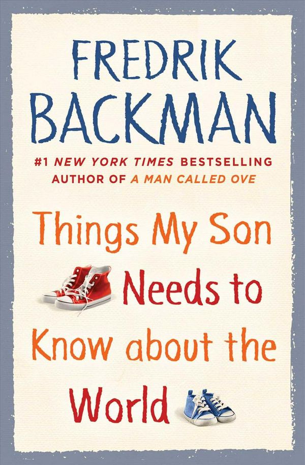Cover Art for 9781501196867, Things My Son Needs to Know About The World by Fredrik Backman