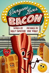 Cover Art for 9780374300524, Everyone Loves Bacon by Kelly DiPucchio