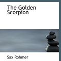 Cover Art for 9780554151151, The Golden Scorpion by Sax Rohmer