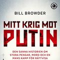 Cover Art for 9789174295139, Mitt krig mot Putin : den sanna historien om stora pengar, mord och en mans kamp för rättvisa (Paperback) by Bill Browder