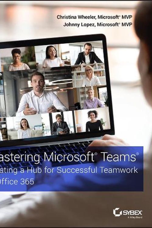 Cover Art for 9781119697886, Mastering Microsoft Teams: Creating a Hub for Successful Teamwork in Office 365 by Christina Wheeler