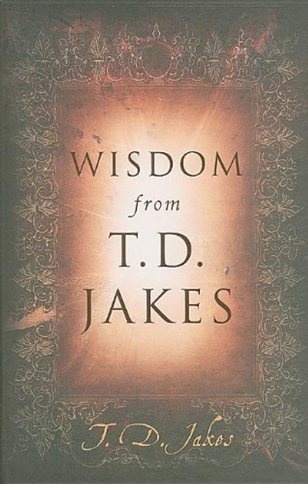 Cover Art for 9780768431513, Wisdom from T.D. Jakes by T. D. Jakes