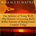 Cover Art for 9788026842019, The Science of Wallace D. Wattles: The Science of Being Well, The Science of Getting Rich & The Science of Being Great - Complete Trilogy by Wallace D. Wattles