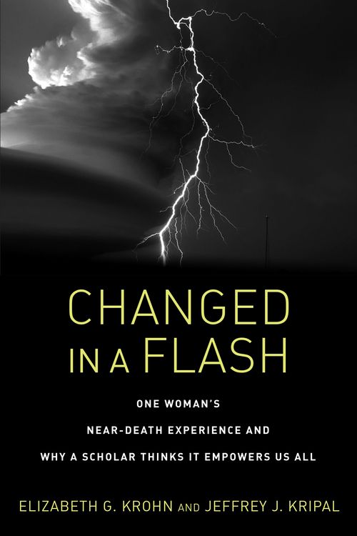 Cover Art for 9781623173005, Changed In A FlashOne Woman's Near-Death Experience and Why a Sch... by Elizabeth G. Krohn, Jeffrey J. Kripal