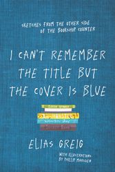 Cover Art for 9781760529451, I Can't Remember the Title but the Cover is Blue by Elias Greig