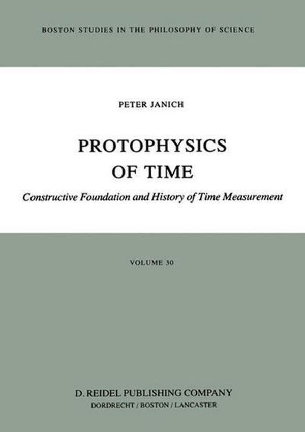 Cover Art for 9789401087940, Protophysics of TimeConstructive Foundation and History of Time Mea... by P. Janich