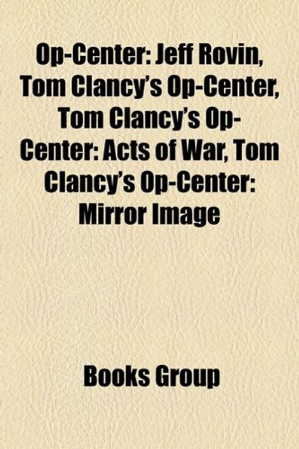 Cover Art for 9781158283781, Op-center: Jeff Rovin, Tom Clancy’s Op-c by Books, LLC, Books Group