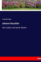 Cover Art for 9783743376557, Johann Reuchlin: Sein Leben und seine Werke by Ludwig Geiger