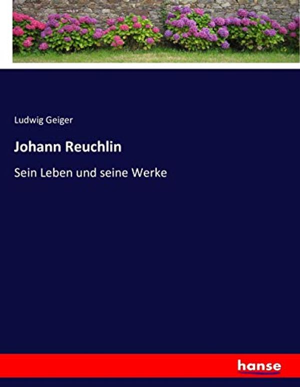 Cover Art for 9783743376557, Johann Reuchlin: Sein Leben und seine Werke by Ludwig Geiger