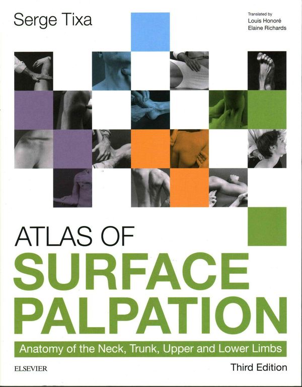 Cover Art for 9780702062254, Atlas of Surface Palpation: Anatomy of the Neck, Trunk, Upper and Lower Limbs, 3e by Serge Tixa