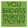 Cover Art for 9781473663060, You Are a Badass at Making Money by Jen Sincero