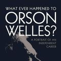 Cover Art for 9780813171517, What Ever Happened to Orson Welles?: A Portrait of an Independent Career by Joseph McBride