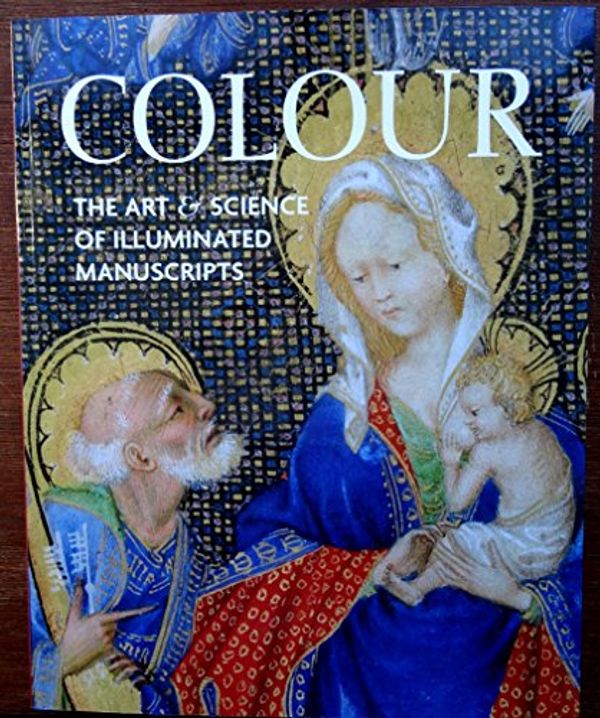 Cover Art for 9781909400573, Colour: The Art and Science of Illuminated Manuscripts (Studies in Medieval and Early Renaissance Art History) by S Panayotova