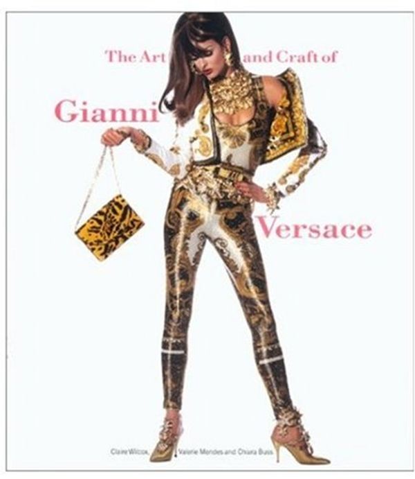 Cover Art for 9780810965973, The Art and Craft of Gianni Versace by Claire Wilcox, Valerie Mendes, Chiara Buss