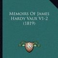 Cover Art for 9781164948872, Memoirs of James Hardy Vaux V1-2 (1819) by James Hardy Vaux