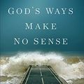 Cover Art for B07933SZVG, When God's Ways Make No Sense by Lawrence J. Crabb