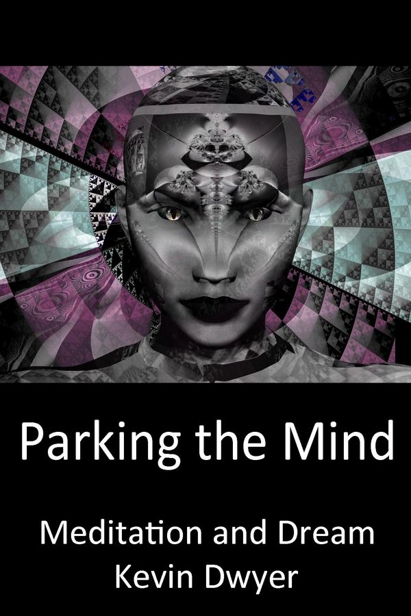 Cover Art for 9781301699568, Parking the Mind: Meditation and Dream by Kevin Dwyer
