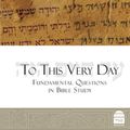 Cover Art for 9781592645152, To This Very Day: Fundamental Questions in the Bible Study by Amnon Bazak