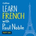 Cover Art for 9780007433483, Learn French with Paul Noble - Part 1: French made easy with your personal language coach by Paul Noble