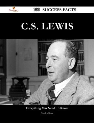 Cover Art for 9781488577031, C.S. Lewis 199 Success Facts - Everything you need to know about C.S. Lewis by Carolyn Rowe