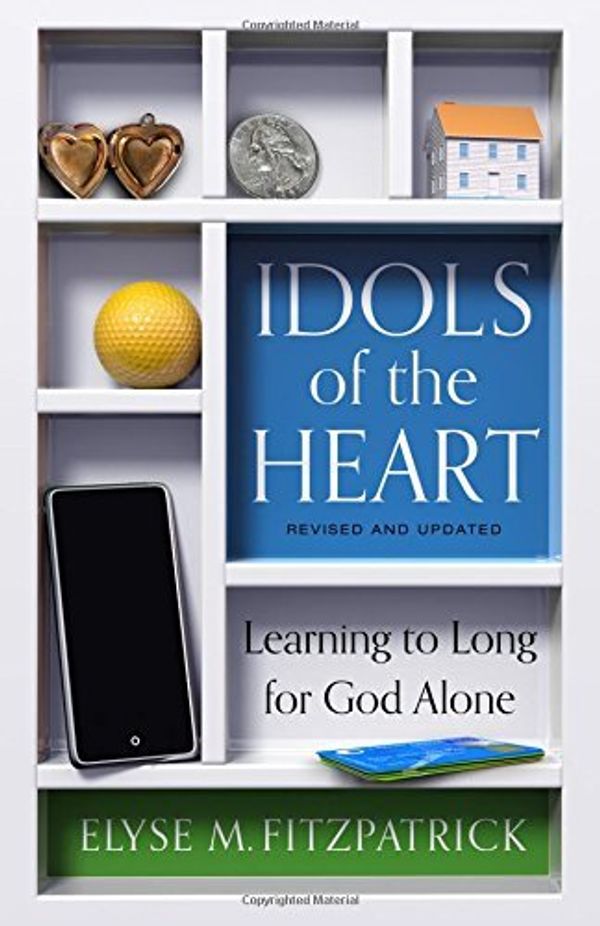 Cover Art for B01JO3MT48, Idols of the Heart: Learning to Long for God Alone, Revised and Updated by Elyse M. Fitzpatrick(2016-01-29) by Elyse M. Fitzpatrick