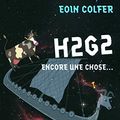 Cover Art for 9782070626984, H2G2 : Encore une chose. by Eoin Colfer