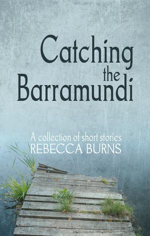 Cover Art for 9781922200013, Catching the Barramundi by Rebecca Burns