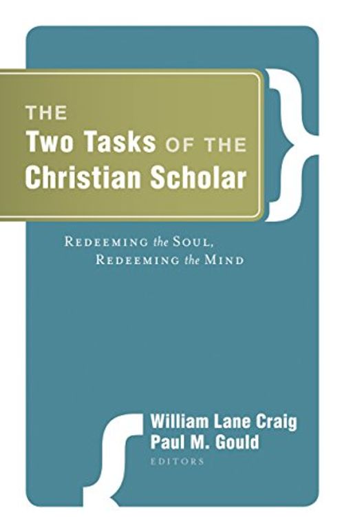 Cover Art for 9781581349399, The Two Tasks of the Christian Scholar by Craig, William Lane