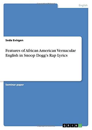 Cover Art for 9783668214699, Features of African American Vernacular English  in Snoop Dogg's Rap Lyrics by Seda Evirgen