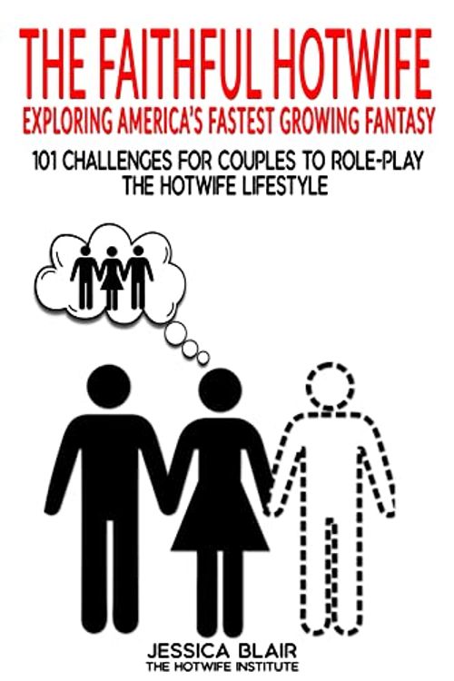 Cover Art for B0B53PMPYT, The Faithful Hotwife: Exploring America's Fastest Growing Fantasy: 101 Challenges For Couples to Role-Play the Hotwife Lifestyle by Jessica Blair