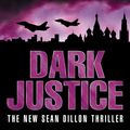 Cover Art for 9780007369409, Dark Justice (Sean Dillon Series, Book 12) by Jack Higgins