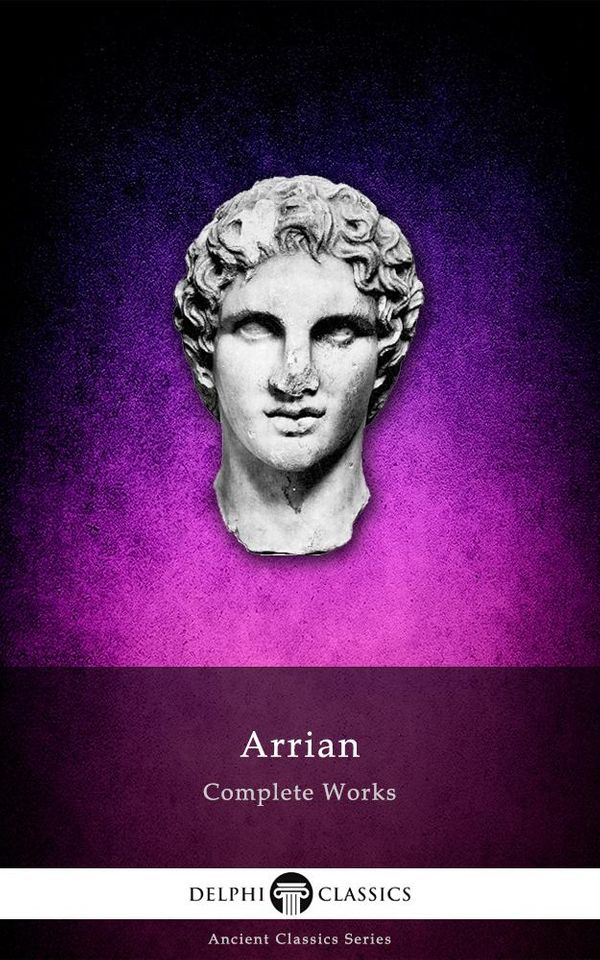 Cover Art for 9781910630365, Complete Works of Arrian (Delphi Classics) by Arrian, Delphi Classics
