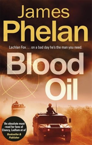 Cover Art for 9781472129307, Blood Oil (The Lachlan Fox Series) by James Phelan