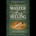 Cover Art for B06XRK9LX6, How to Master the Art of Selling by Tom Hopkins