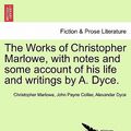 Cover Art for 9781241194246, The Works of Christopher Marlowe, with Notes and Some Account of His Life and Writings by A. Dyce. by Professor Christopher Marlowe