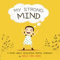 Cover Art for B07CZT44S7, My Strong Mind: A story about developing mental strength (Positive mindset series Book 1) by Van Hove, Niels