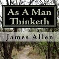 Cover Art for 9781449544058, As a Man Thinketh: Timeless Wisdom That Inspires People to Achieve Great Riches and Happiness by James Allen